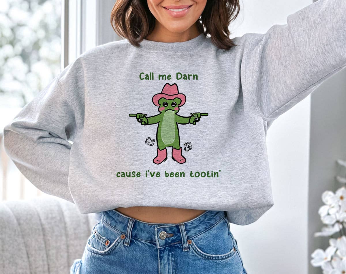 Call Me Darn Cause I've Been Tootin - Funny Cute Sweatshirt