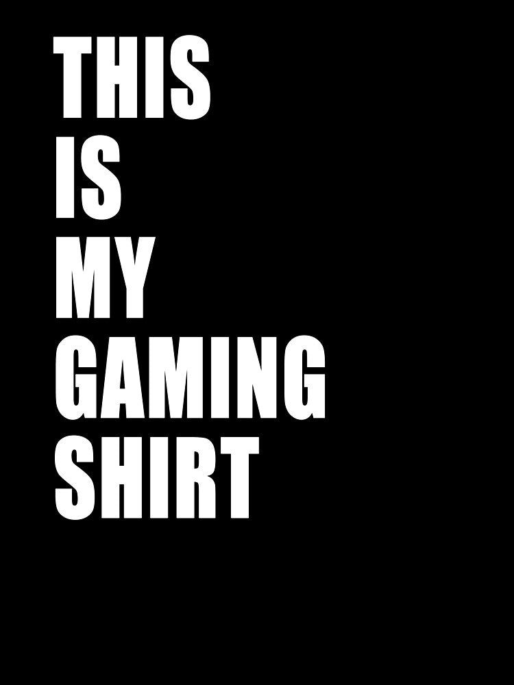 This Is My Gaming Shirt Funny Nerd Gamer Dad Joke Design Whit Text by Jason Gilbert Unisex T-shirt, Sweatshirt, Hoodie, Long Sleeve Tee